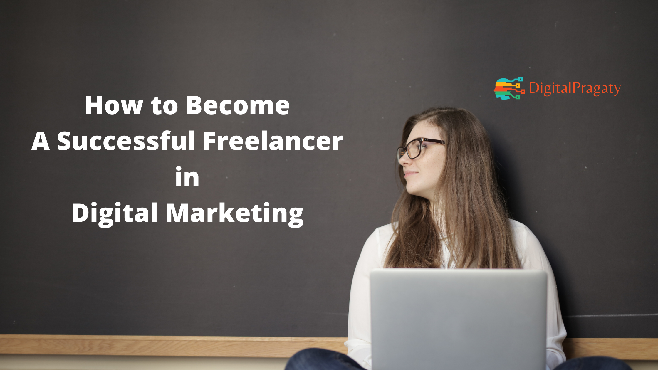 How to Become A Successful Freelancer in Digital Marketing