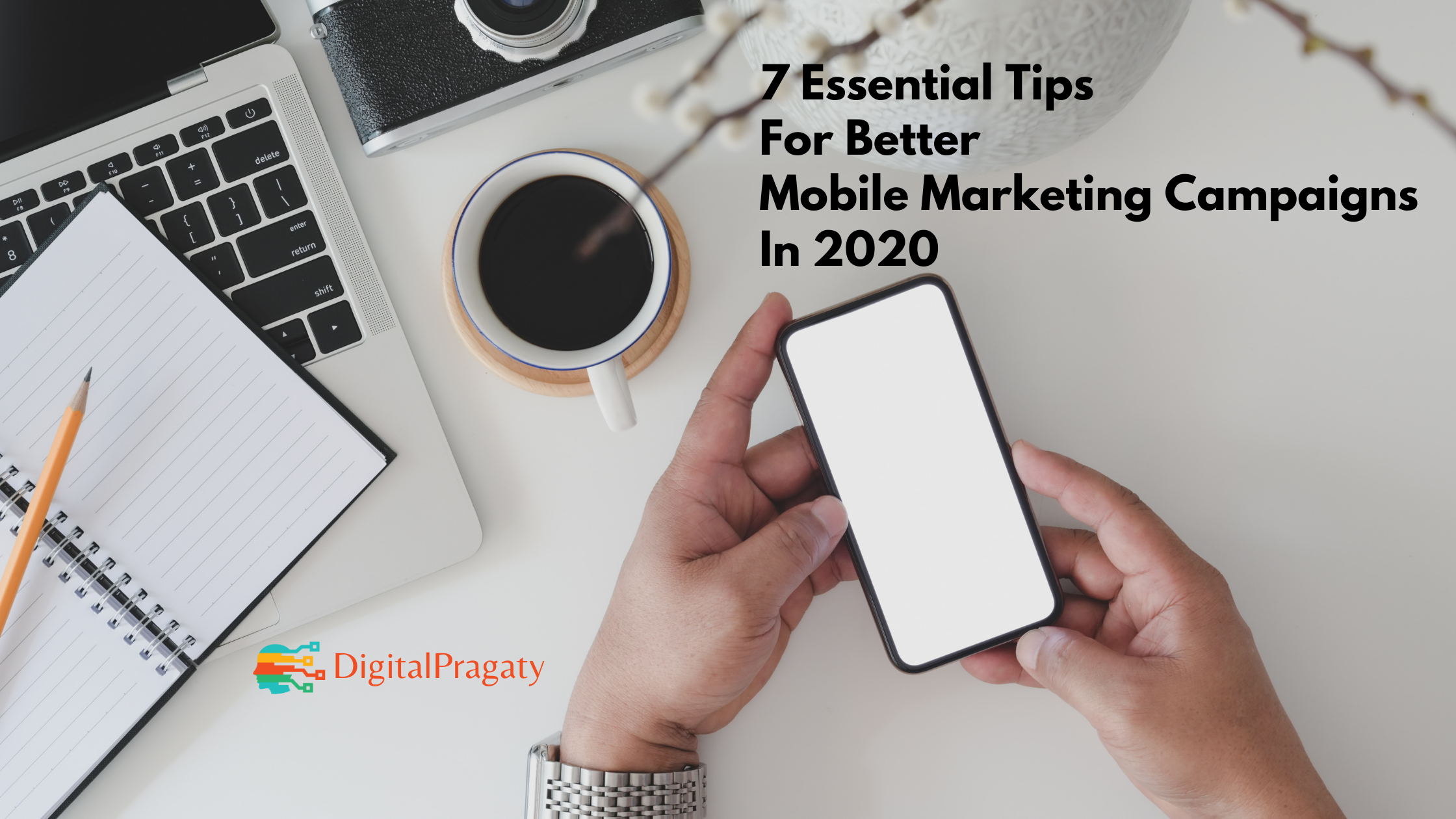 7 Essential Tips for Better Mobile Marketing Campaigns in 2020
