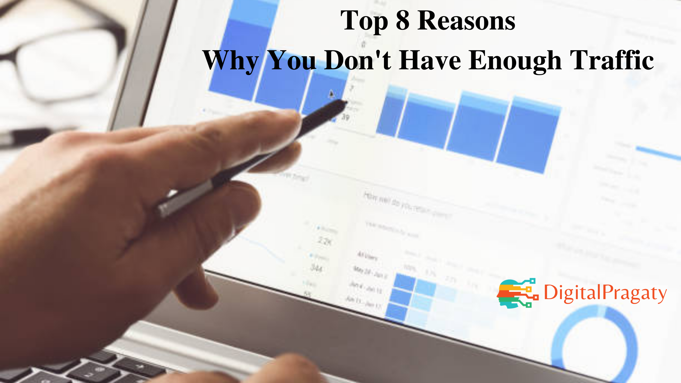 8 Reasons Why You Don’t Have Enough Traffic