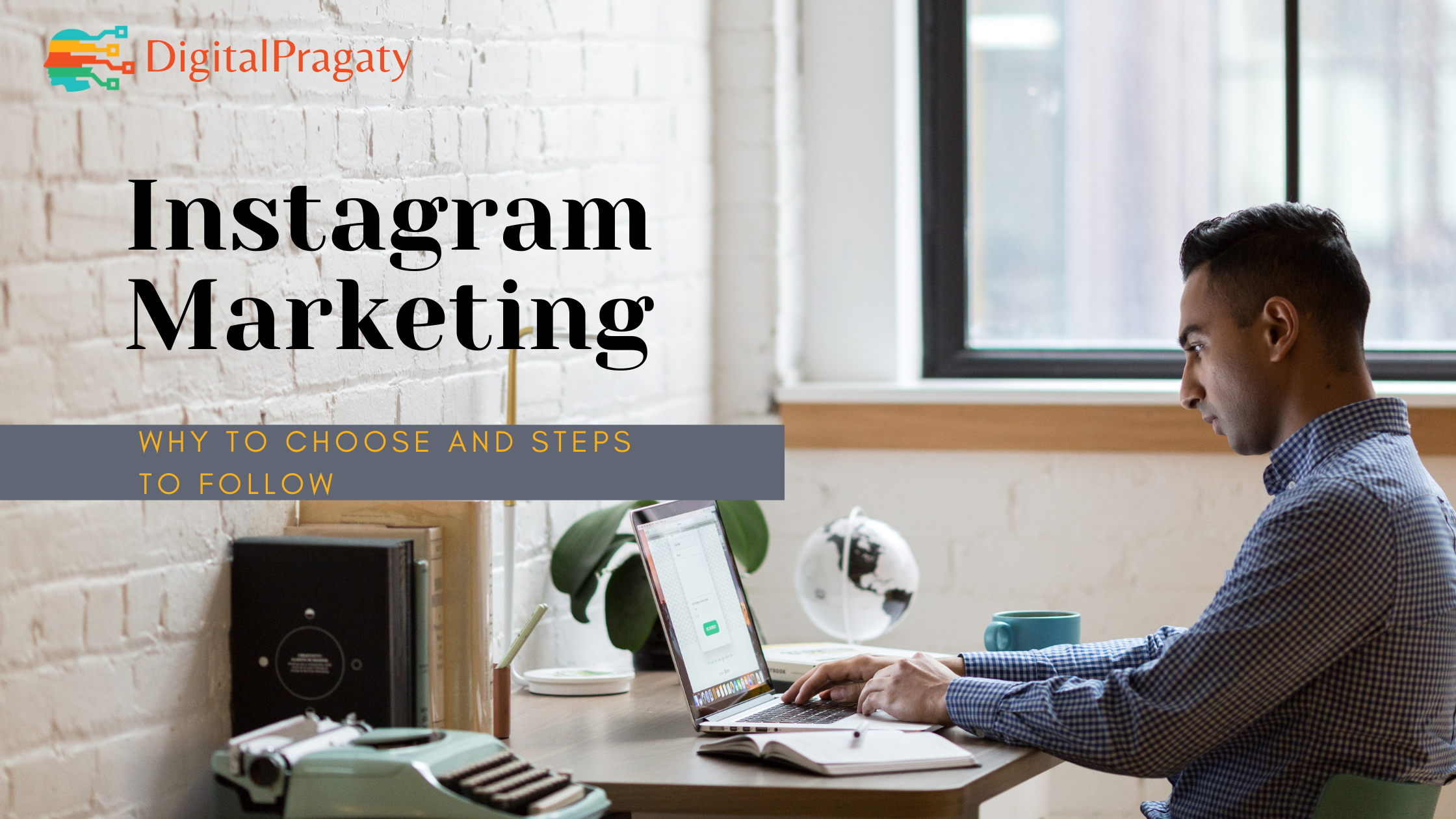 Instagram Marketing – Why to choose and Steps to Follow